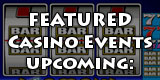 FEATURED CASINO EVENTS